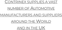 Contrinex supplies a vast number of Automotive manufacturers and suppliers around the World and in the UK