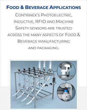 Contrinex’s Photoelectric, Inductive, RFID and Machine Safety sensors are trusted across the many aspects of Food & Beverage manufacturing and packaging.   Food & Beverage Applications