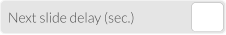 Next slide delay (sec.)