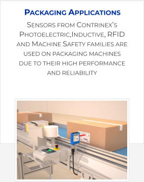 Sensors from Contrinex’s Photoelectric,Inductive, RFID and Machine Safety families are used on packaging machines due to their high performance and reliability Packaging Applications