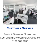 Customer Service Price & Delivery / Lead time CustomerService@PLUSAx.co.uk 0121 582 0835