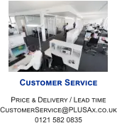 Customer Service Price & Delivery / Lead time CustomerService@PLUSAx.co.uk 0121 582 0835