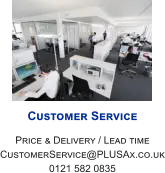 Customer Service Price & Delivery / Lead time CustomerService@PLUSAx.co.uk 0121 582 0835