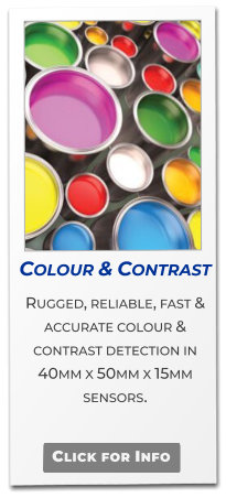 Colour & Contrast  Rugged, reliable, fast & accurate colour & contrast detection in  40mm x 50mm x 15mm sensors.   Click for Info