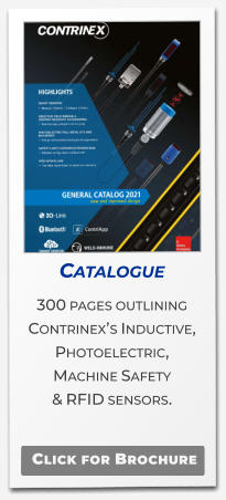 Catalogue  300 pages outlining  Contrinex’s Inductive, Photoelectric,  Machine Safety  & RFID sensors.  .   Click for Brochure