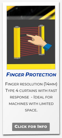 Finger Protection  Finger resolution (14mm) Type 4 curtains with fast response  - Ideal for machines with limited space.    Click for Info