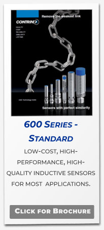 600 Series -  Standard low-cost, high-performance, high-quality inductive sensors for most  applications.   Click for Brochure