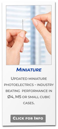 Miniature  Updated miniature photoelectrics - industry beating  performance in Ø4, M5 or small cubic cases.   Click for Info