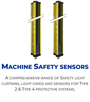 Machine Safety sensors A comprehensive range of Safety light curtains, light-grids and sensors for Type 2 & Type 4 protective systems.