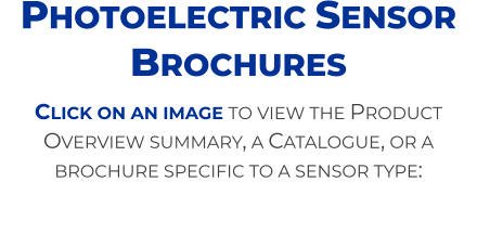 Click on an image to view the Product Overview summary, a Catalogue, or a brochure specific to a sensor type: Photoelectric Sensor Brochures