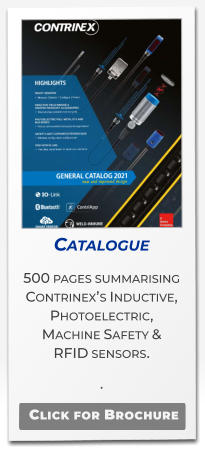 Catalogue 500 pages summarising  Contrinex’s Inductive, Photoelectric,  Machine Safety & RFID sensors. .   Click for Brochure
