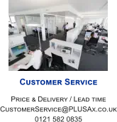 Customer Service Price & Delivery / Lead time CustomerService@PLUSAx.co.uk 0121 582 0835